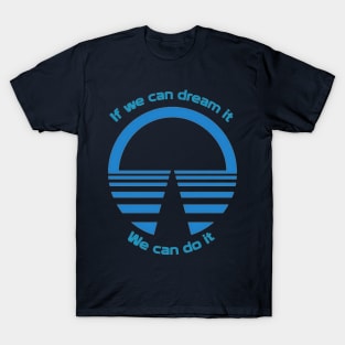 If We Can Dream It, We Can Do It - Horizons T-Shirt